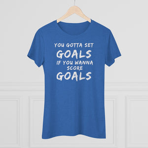 Women's Set Goals Score Goals Triblend Tee